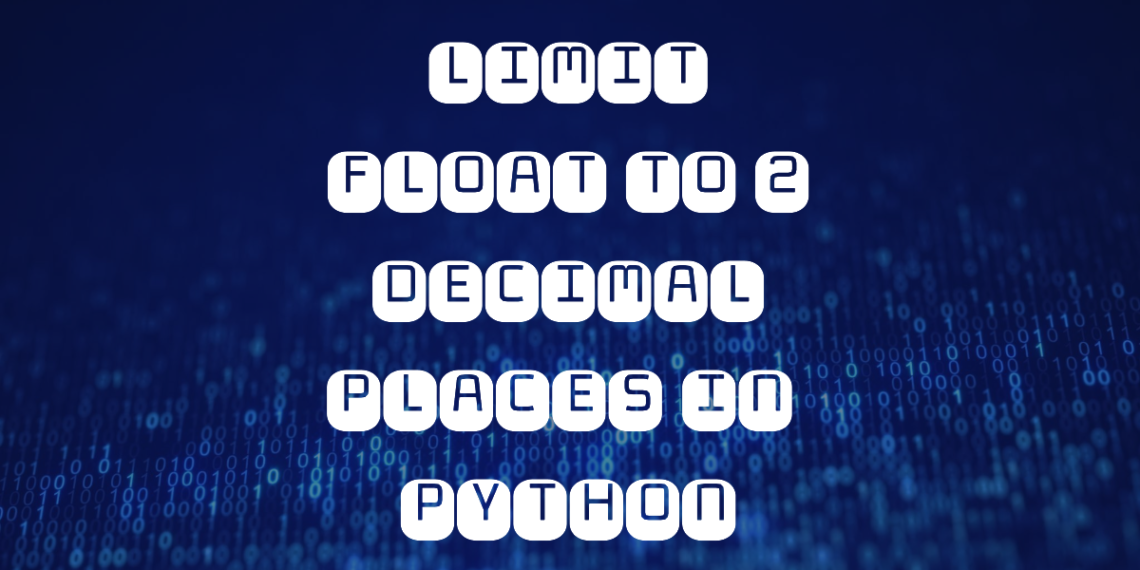 How to Limit Float to 2 Decimal Places in Python? | 2 Easy Ways