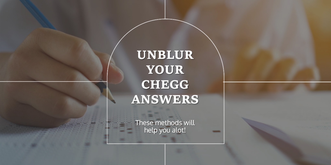 How to Unblur a Chegg Answer? 3 Methods